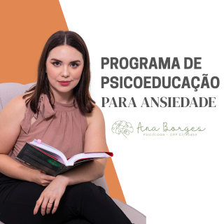 Programa de Psicoeducação para Gerenciar a Ansiedade - Psicóloga Ana Borges